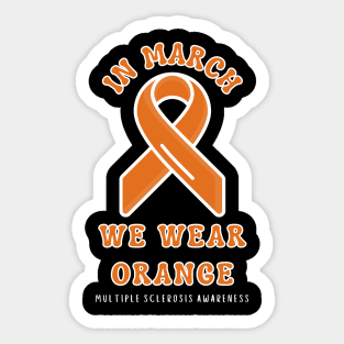 In March We Wear Orange Multiple Sclerosis Awareness Sticker